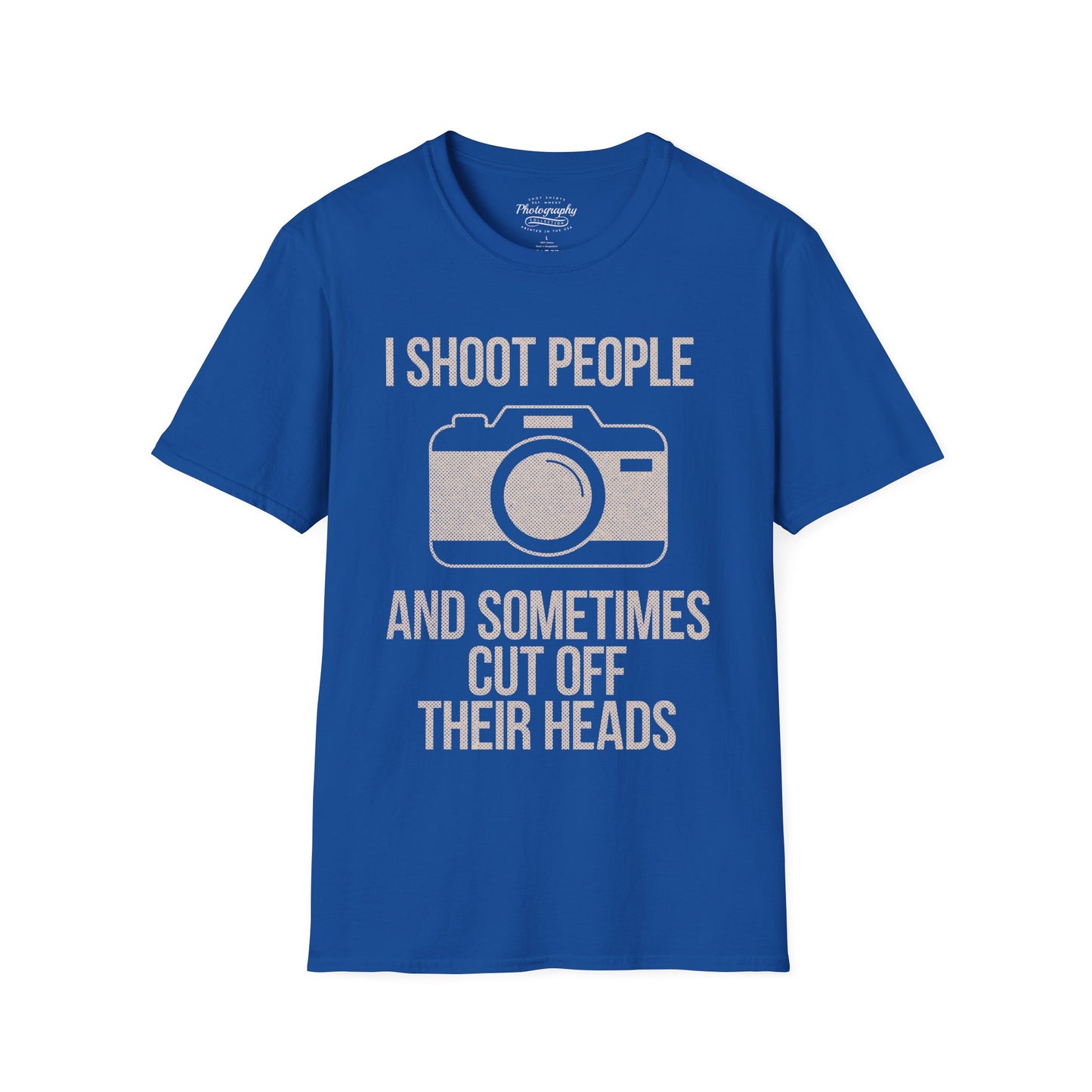 0029. I Shoot People And Sometimes Cut Off Their Heads Unisex T-Shirt