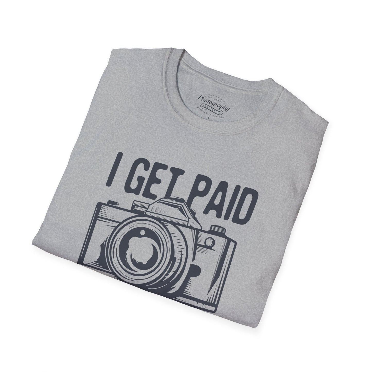 0085. I Get Paid To Shoot People Grunge Photo Camera Unisex T-Shirt