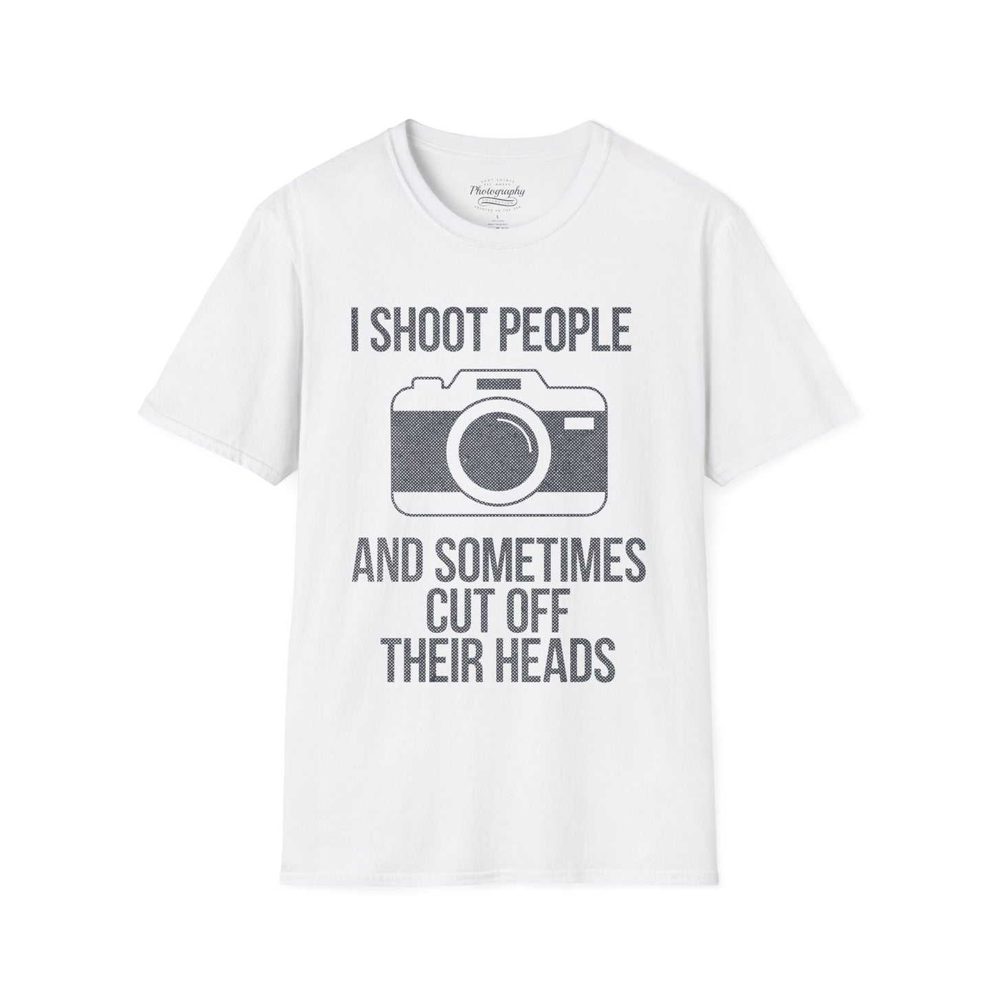 0029. I Shoot People And Sometimes Cut Off Their Heads Unisex T-Shirt