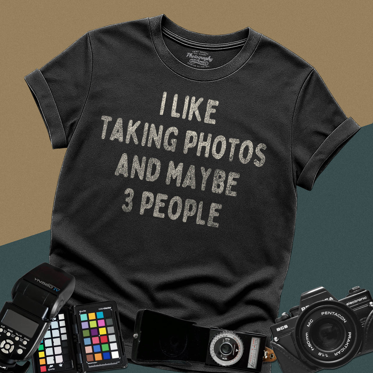 I Like Taking Photos And Maybe 3 People Photographer Tee