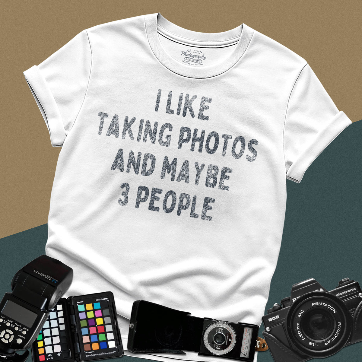 I Like Taking Photos And Maybe 3 People Photographer Tee