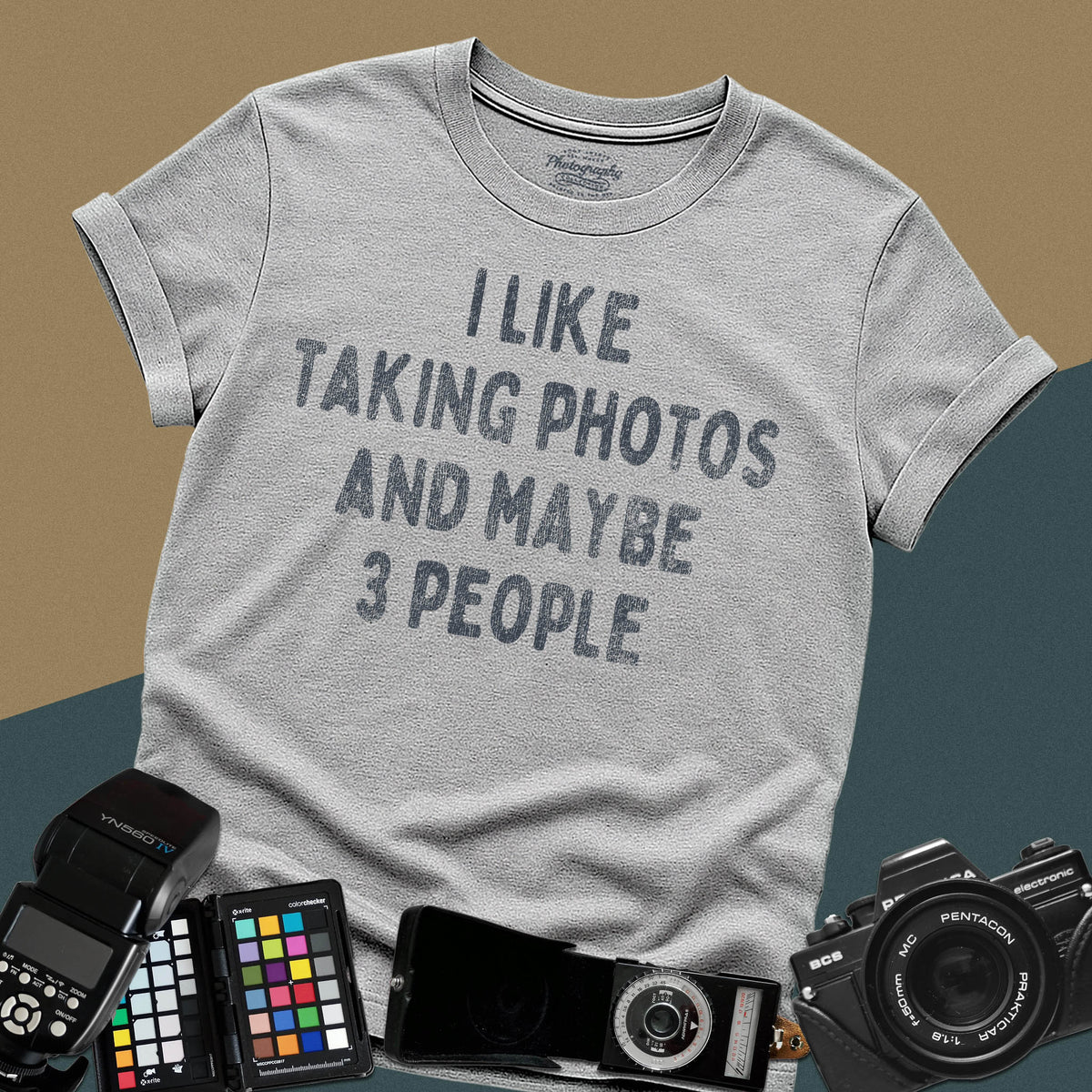 I Like Taking Photos And Maybe 3 People Photographer Tee