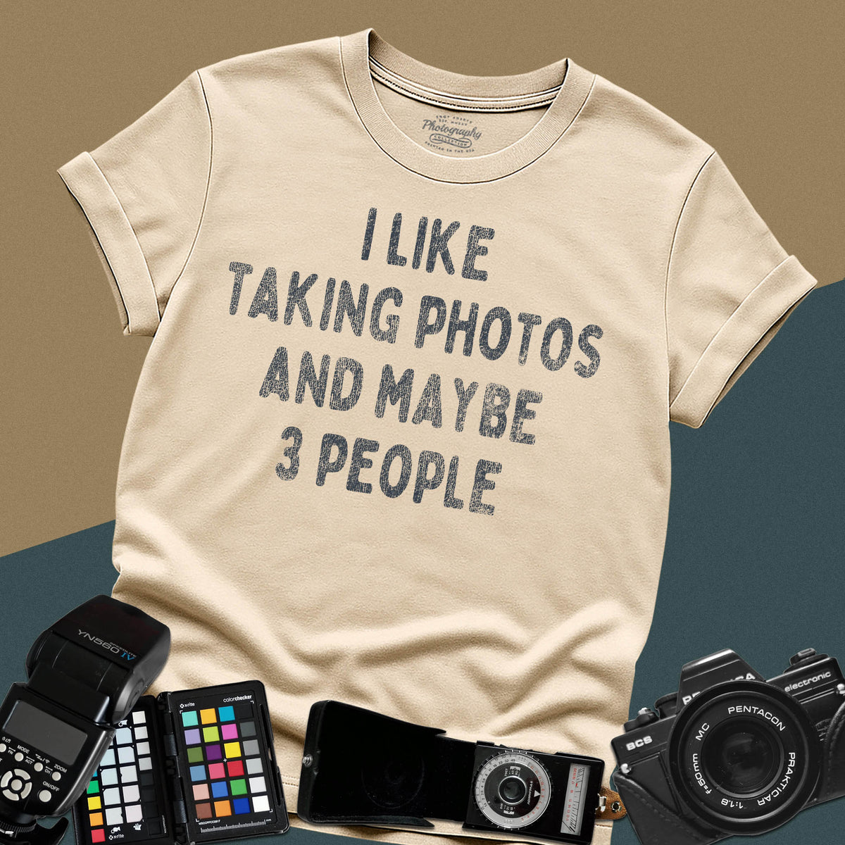 I Like Taking Photos And Maybe 3 People Photographer Tee