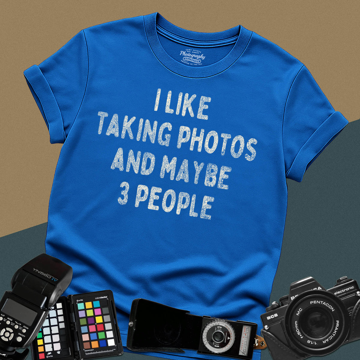 I Like Taking Photos And Maybe 3 People Photographer Tee