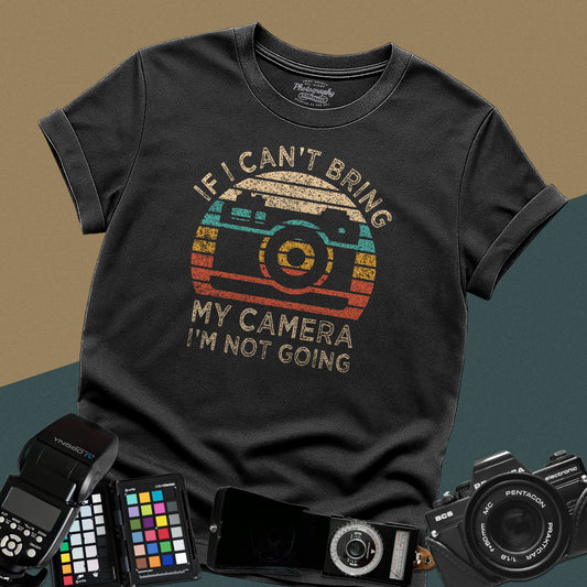 0020. If I Can't Take My Camera I'm Not Going Sunset Photo Camera Unisex T-Shirt
