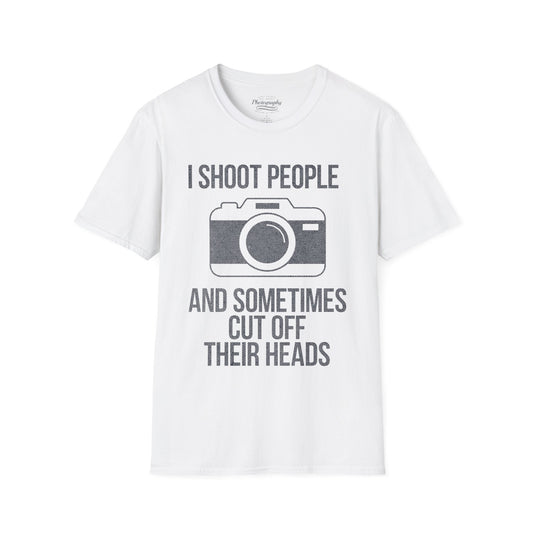 0029. I Shoot People And Sometimes Cut Off Their Heads Unisex T-Shirt