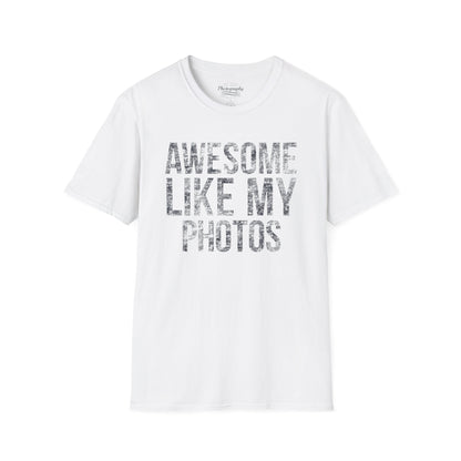 0032. Awesome Like My Photos Unisex T-Shirt